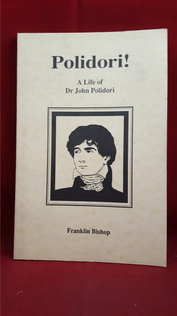 Franklin Bishop - Polidori! A Life of Dr John Polidori, The Gothic Society, 1991
