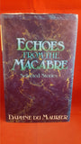 Daphne Du Maurier-Echoes From The Macabre: Selected Stories, Gollancz, 1976, 1st Edition