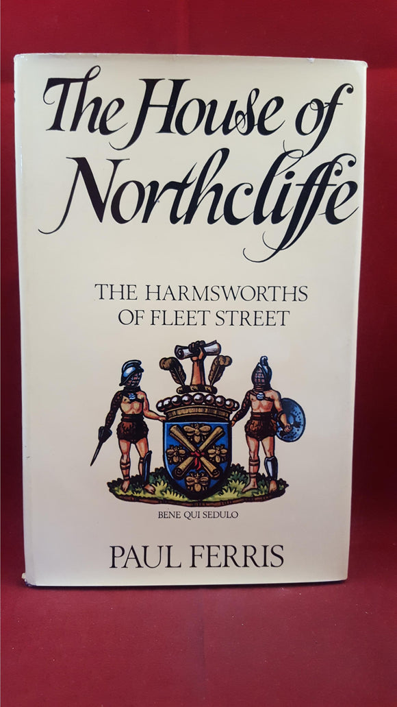 Paul Ferris - The House of Northcliffe, Weidenfeld & Nicolson, 1971