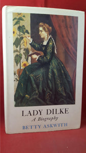 Betty Askwith - Lady Dilke A Biography, Chatto & Windus, 1969, First Edition
