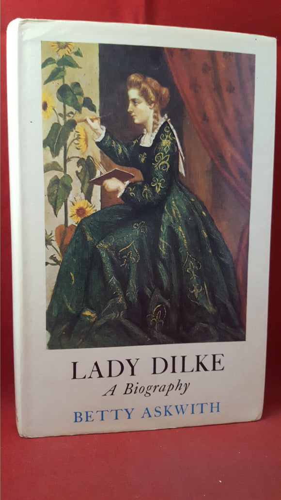 Betty Askwith - Lady Dilke A Biography, Chatto & Windus, 1969, First Edition