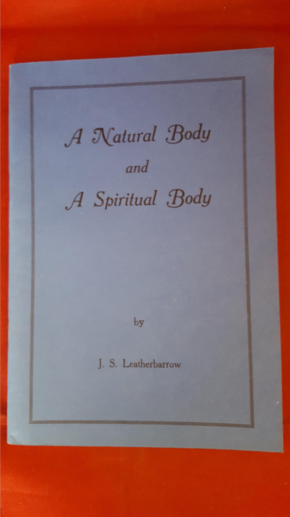 J S Leatherbarrow - A Natural Body and A Spiritual Body, 1983, First Edition