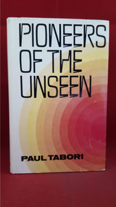 Paul Tabori - Pioneers Of The Unseen, Souvenir Press, 1972, First Edition