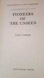 Paul Tabori - Pioneers Of The Unseen, Souvenir Press, 1972, First Edition