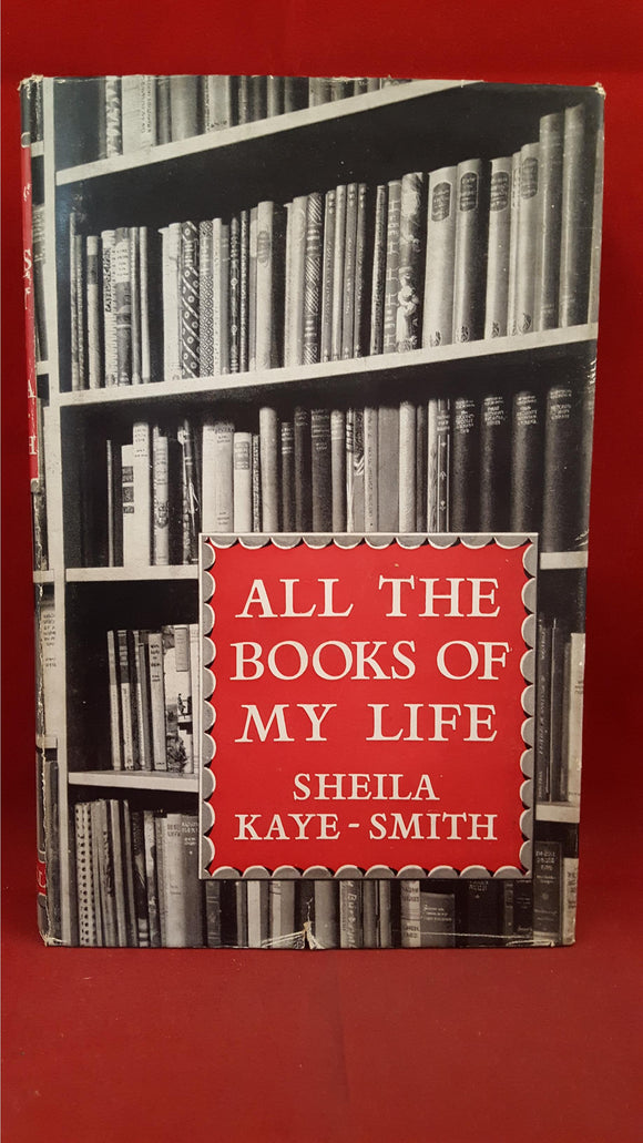 Sheila Kaye-Smith - All The Books Of My Life, Cassell, 1956, First Edition
