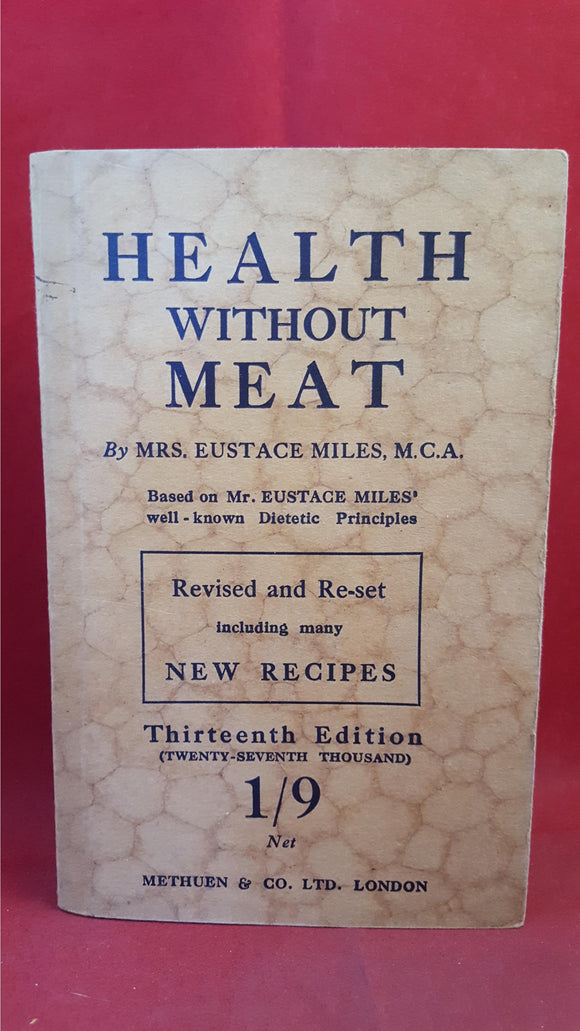 Mrs Eustace Miles - Health Without Meat, Methuen & Co, 1927