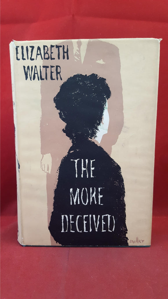 Elizabeth Walter - The More Deceived, Jonathan Cape, 1960