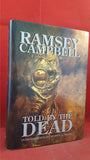 Ramsey Campbell - Told By The Dead, PS Publishing, 2003, First Edition, Signed, Limited