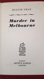 Dulcie Gray - Murder In Melbourne, Arthur Barker, 1958, First Edition, Signed