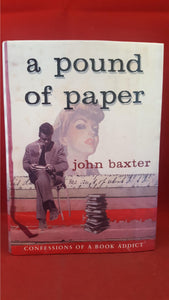 John Baxter - A Pound Of Paper, Confessions of a Book Addict, Doubleday, 2002