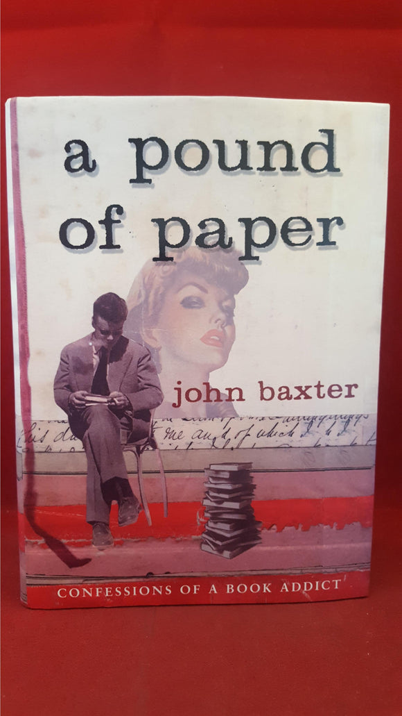 John Baxter - A Pound Of Paper, Confessions of a Book Addict, Doubleday, 2002