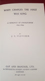 J S Fletcher - When Charles The First Was King, Gay & Hancock, 1992