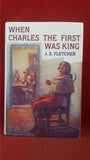 J S Fletcher - When Charles The First Was King, Gay & Hancock, 1992