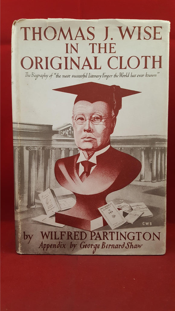 Wilfred Partington - Thomas J Wise In The Original Cloth, Robert Hale, 1946, 1st Edition