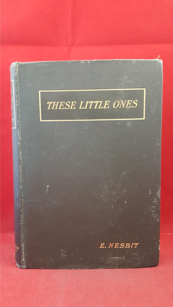 E Nesbit - These Little Ones, George Allen, 1909, First Edition