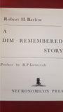 Robert H Barlow - A Dim - Remembered Story, Necronomicon Press, 1980