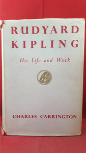 Charles Carrington - Rudyard Kipling His Life and Work, Macmillan, 1955, First Edition