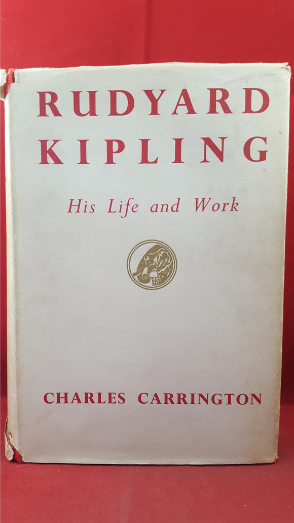 Charles Carrington - Rudyard Kipling His Life and Work, Macmillan, 1955, First Edition