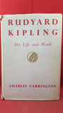 Charles Carrington - Rudyard Kipling His Life and Work, Macmillan, 1955, First Edition