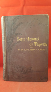 W H Davenport Adams - Some Heroes Of Travel, 1880, First Edition