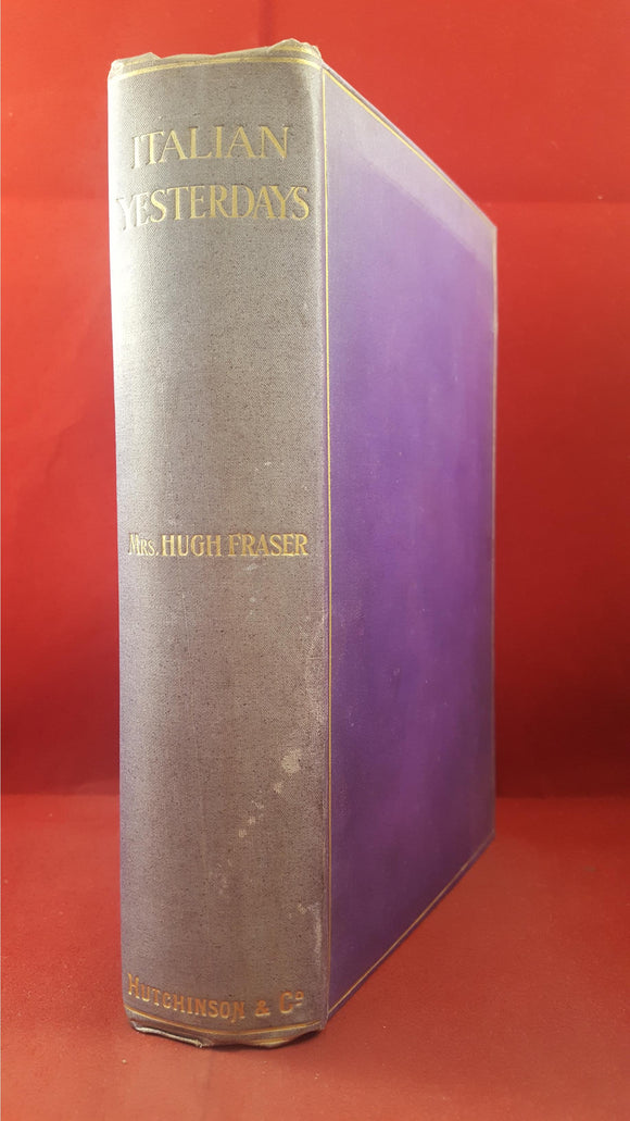 Mrs Hugh Fraser - Italian Yesterdays, Hutchinson, 1914, First Edition