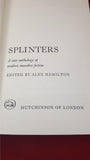 Alex Hamilton - Splinters, Hutchinson, 1968, First Edition