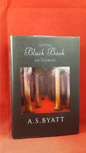 A S Byatt - Little Black Book of Stories, Chatto & Windus, 2003, First Edition