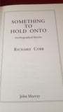 Richard Cobb - Something To Hold Onto, John Murray, 1988, First Edition