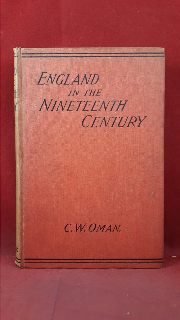 C W Oman - England in the Nineteenth Century, Edward Arnold, 1899, First Edition
