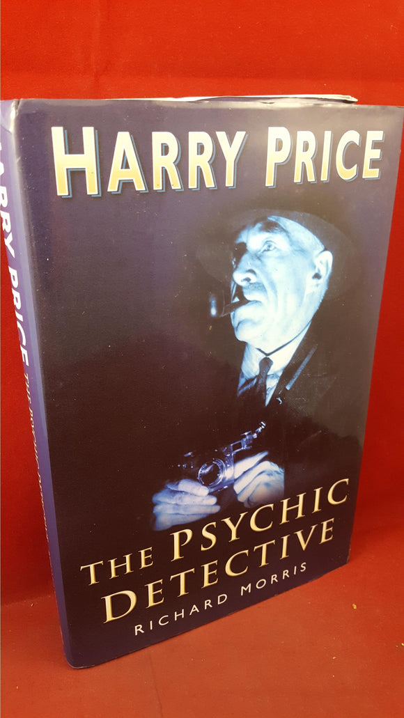 Richard Morris - Harry Price - The Psychic Detective, Sutton, 2006, First Edition