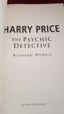 Richard Morris - Harry Price - The Psychic Detective, Sutton, 2006, First Edition