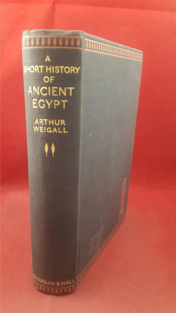 Arthur Weigall - A Short History Of Ancient Egypt, Chapman & Hall, 1934