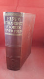 S Baring-Gould - Fifty Strangest Stories Ever Told, Oldhams Press, no date