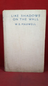 W B Maxwell - Like Shadows On The Wall, Hutchinson, 1933?