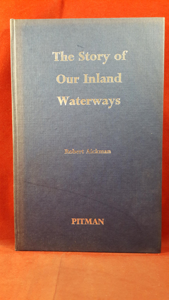 Robert Aickman - The Story of Our Inland Waterways, Pitman, 1955, First Edition