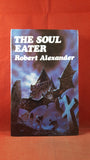 Robert Alexander - The Soul Eater, Souvenir Press, 1979