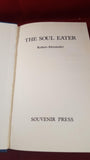 Robert Alexander - The Soul Eater, Souvenir Press, 1979