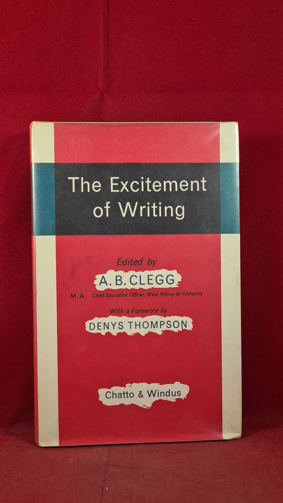 A B Clegg - The Excitement of Writing, Chatto & Windus, 1967, Signed