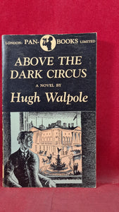 Hugh Walpole - Above The Dark Circus, Pan Books, 1947, Paperbacks