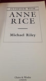 Michael Riley - Interview with Anne Rice, Chatto & Windus, 1996, First UK Edition
