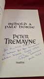 Peter Tremayne - Behold A Pale Horse, Headline, 2012, Signed, Inscribed, Paperbacks