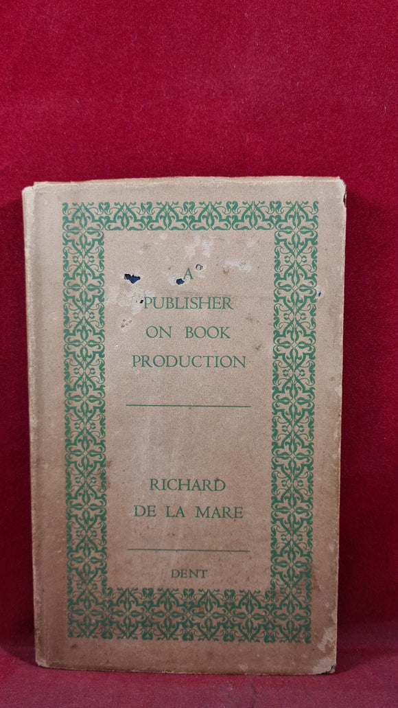 Richard De La Mare - A Publisher on Book Production, J M Dent, 1936, First Edition