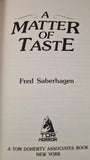 Fred Saberhagen - A Matter of Taste, TOR, 1990, First Edition