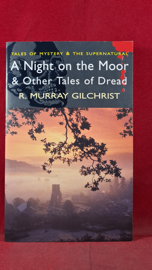 R Murray Gilchrist - A Night on the Moor & Other Tales of Dread, Wordsworth, 2006