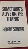 Robert Serling - Something's Alive On The Titanic, First St Martin's Paperbacks, 1993