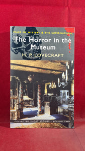 H P Lovecraft - The Horror in the Museum, Wordsworth Editions, 2010, Paperbacks
