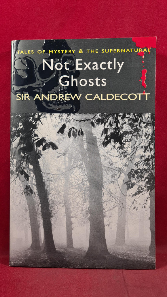 Sir Andrew Caldecott - Not Exactly Ghosts, Wordsworth Editions, 2007, Paperbacks