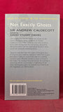 Sir Andrew Caldecott - Not Exactly Ghosts, Wordsworth Editions, 2007, Paperbacks