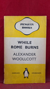 Alexander Woollcott - While Rome Burns, Penguin Books, 1941, Paperbacks