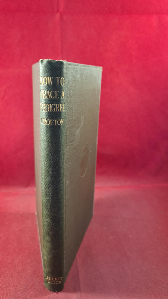 H A Crofton - How To Trace A Pedigree, Elliot Stock, 1911